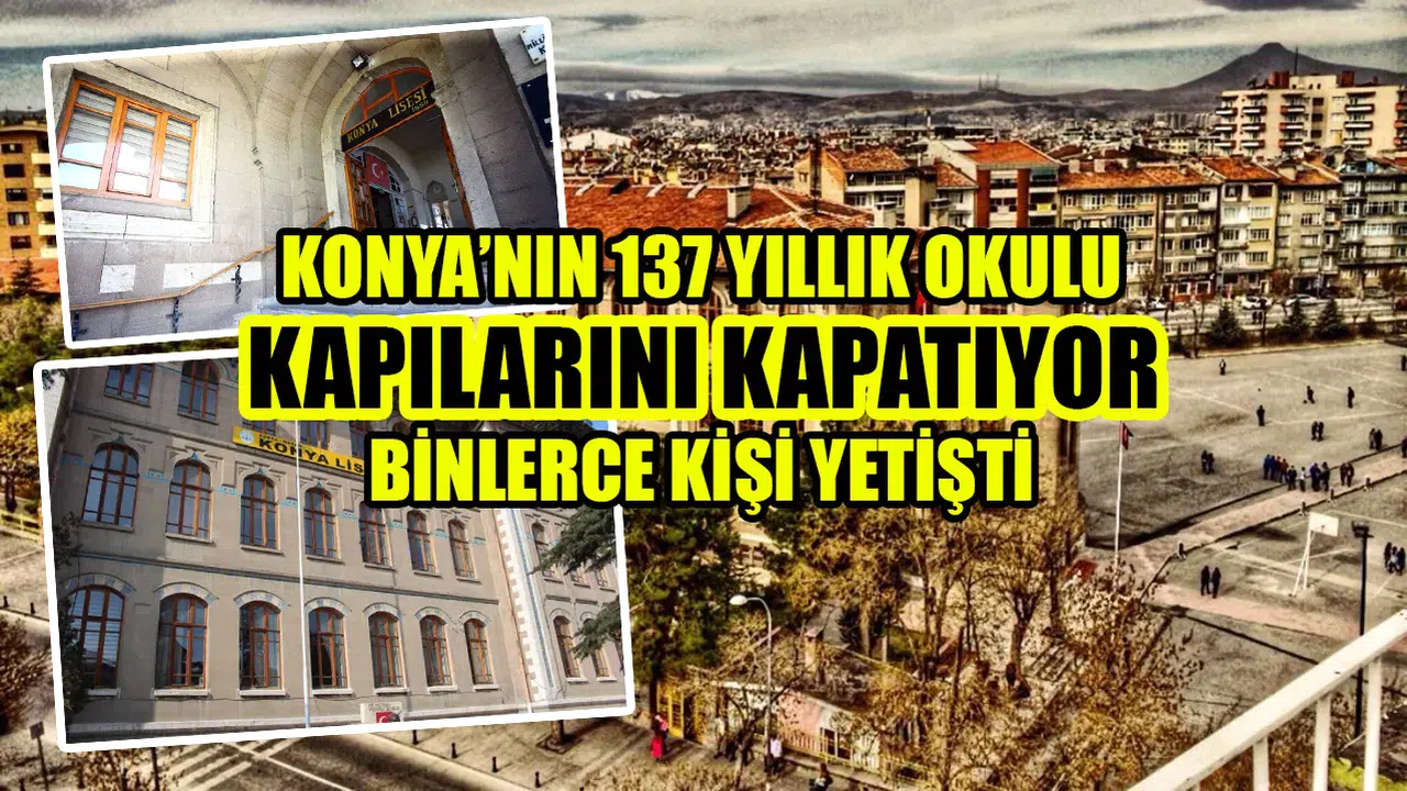 Konya’nın 137 yıllık okulu kapılarını kapatıyor: Binlerce kişi yetişti
