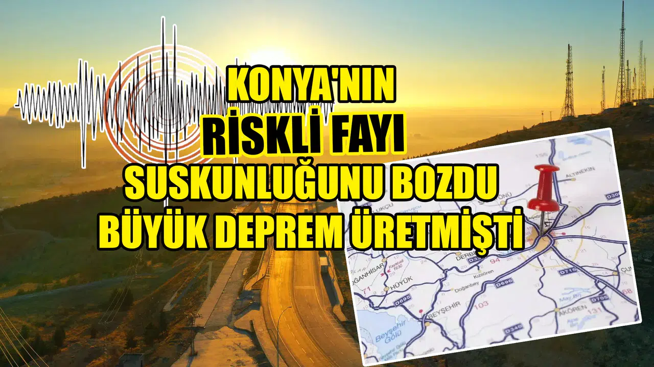 Konya'nın riskli fayı suskunluğunu bozdu: Büyük deprem üretmişti