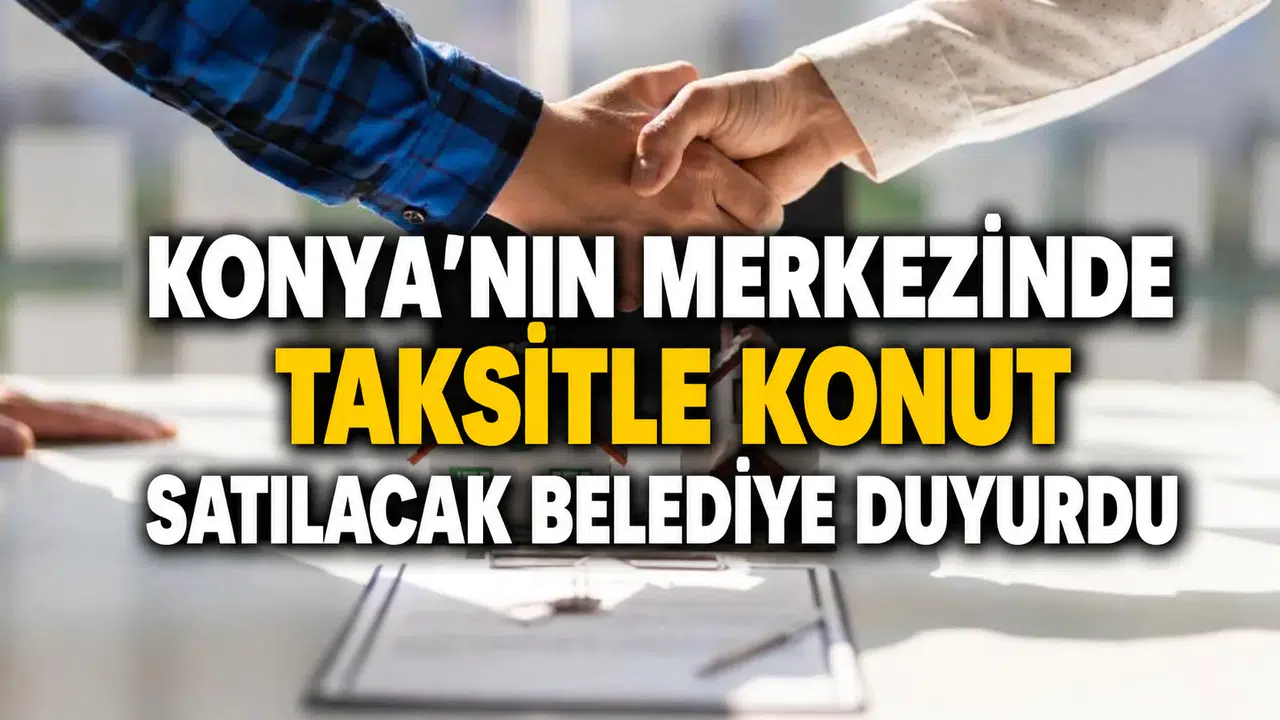 Konya’nın merkezinde taksitle konut satılacak: Belediye duyurdu