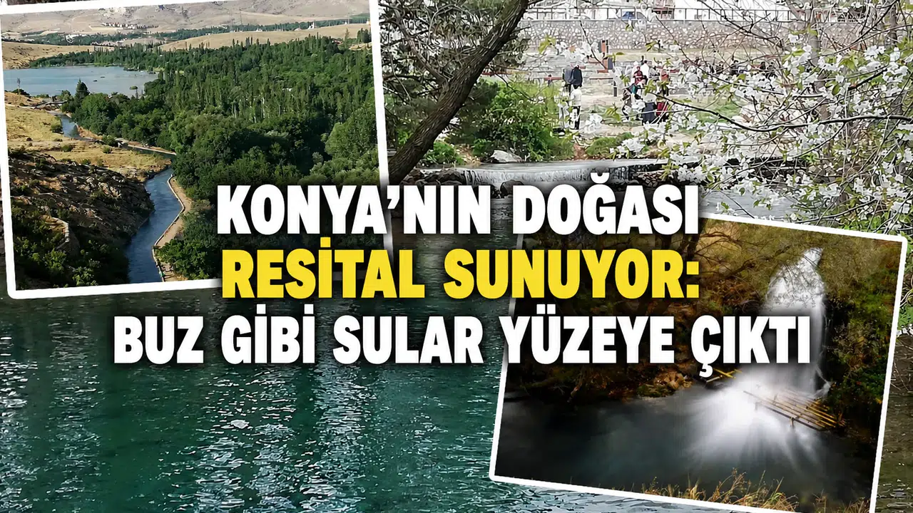 Konya’nın doğası resital sunuyor: Buz gibi sular yüzeye çıktı