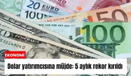 Dolar yatırımcısına müjde: 5 aylık rekor kırıldı
