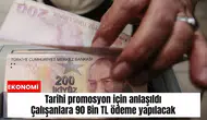 Tarihi promosyon için anlaşıldı: Çalışanlara 90 Bin TL ödeme yapılacak