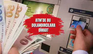 ATM başında yeni tuzak! Buna dikkat etmezseniz...