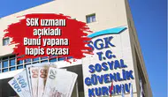 SGK uzmanı açıkladı: Bunu yapana 260 bin TL ve 3 yıl hapis cezası