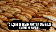 O ilçede de ekmek fiyatına zam geldi