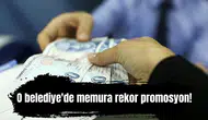 O belediye'de memura 95 Bin TL'lik rekor promosyon!