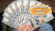 Doları olanlar dikkat: Yıl sonunda...