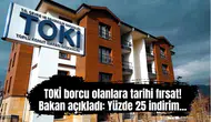 TOKİ borcu olanlara tarihi fırsat! Bakan açıkladı: Yüzde 25 indirim...