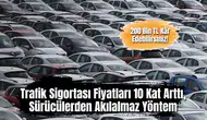 Trafik sigortası fiyatları 10 kat arttı, sürücülerden akılalmaz yöntem: 200 bin TL kâr ediyor!