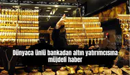 Dünyaca ünlü bankadan altın yatırımcısına müjdeli haber