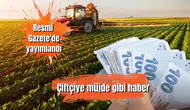 Resmi Gazete'de yayımlandı: Çiftçiye müjde gibi haber