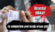 Kiracılar dikkat! Ev sahiplerinin yeni tuzağı ortaya çıktı