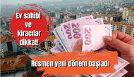 Ev sahibi ve kiracılar dikkat! Resmen yeni dönem başladı