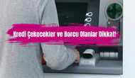 Kredi çekecekler ve borcu olanlar dikkat!