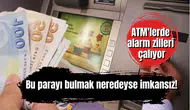 ATM'lerde alarm zilleri çalıyor: Bu parayı bulmak neredeyse imkansız!