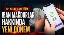 12. Yargı Paketi ile IBAN Mağdurları Hakkında Yeni Dönem