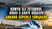 Konya ile İstanbul arası 3 saate düşecek: Ankara Süper ile tanışacak
