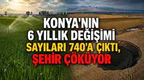 Konya'nın 6 yıllık değişimi: Sayıları 740'a çıktı, şehir çöküyor