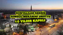 Konyalılar şehrin sembol mekanını unuttu: 10 yıldır kapalı