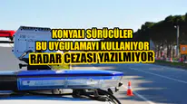 Konyalı sürücülerin yeni uygulaması: Radar cezası yazılmıyor