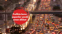 Trafikte bunu yapanlar yandı aman dikkat