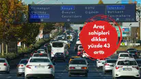 Araç sahipleri dikkat yüzde 43 arttı