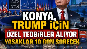 Konya, Trump için özel tedbirler alıyor: Yasaklar 10 gün sürecek