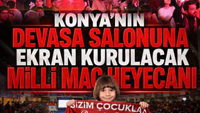 Konya'nın devasa salonuna ekran kurulacak: Milli maç heyecanı