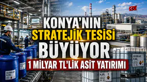 Konya'nın stratejik tesisi büyüyor: 1 Milyar TL'lik asit yatırımı