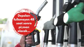 Depoları fullemeyen 48 saat sonra pişman olacak...