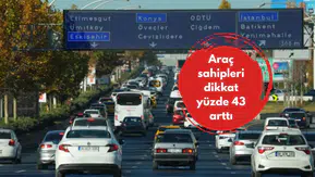 Araç sahipleri dikkat yüzde 43 arttı