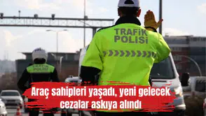 Araç sahipleri yaşadı, yeni gelecek cezalar askıya alındı