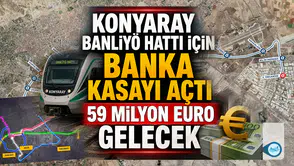 KonyaRay Banliyö Hattı için banka kasayı açtı: 59 milyon euro gelecek