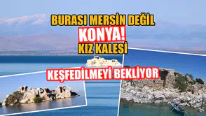 Burası Mersin değil Konya: Kız Kalesi keşfedilmeyi bekliyor