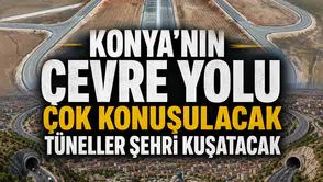 Konya'nın Çevre Yolu çok konuşulacak: Tüneller şehri kuşatacak