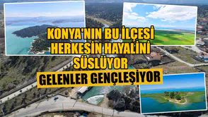 Konya'nın bu ilçesi herkesin hayalini süslüyor: Gelenler gençleşiyor