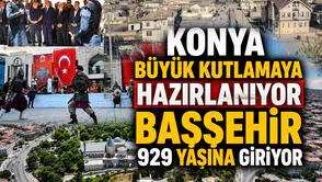 Konya büyük kutlamaya hazırlanıyor: Başşehir 929 yaşına giriyor