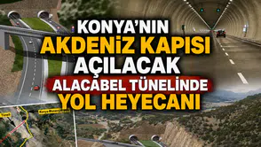 Konya'nın Akdeniz kapısı açılacak: Alacabel Tünelinde yol heyecanı