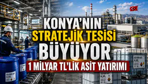 Konya'nın stratejik tesisi büyüyor: 1 Milyar TL'lik asit yatırımı