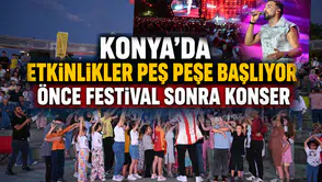 Konya'da etkinlikler peş peşe başlıyor: Önce festival sonra konser
