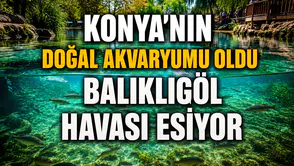 Konya’nın doğal akvaryumu oldu: Balıklıgöl havası esiyor