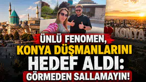 Ünlü fenomen, Konya düşmanlarını hedef aldı: Görmeden sallamayın!