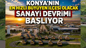 Konya'nın en hızlı büyüyen ilçesi olacak: Sanayi devrimi başlıyor