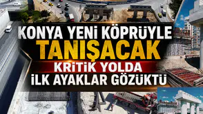 Konya yeni köprüyle tanışacak: İki viyadük peş peşe yükseliyor