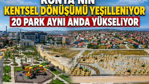 Konya'nın kentsel dönüşümü yeşilleniyor: 20 park aynı anda yükseliyor