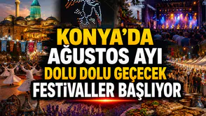 Konya'nın sosyal hayatı Ağustos’ta şahlanacak: Festivaller başlıyor