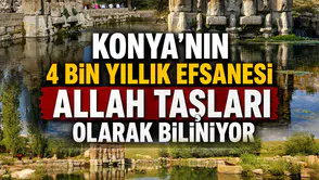 Konya’nın 4 bin yıllık efsanesi: Allah Taşları olarak biliniyor