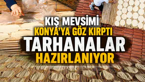 Kış mevsimi Konya'ya göz kırptı: Tarhanalar hazırlanıyor