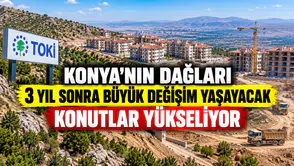 Konya'nın dağları 3 yıl sonra başka hale gelecek: TOKİ konutları yükseliyor