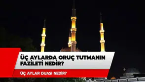 Üç aylarda hangi günlerde oruç tutulur: Üç aylar duası huzur veriyor